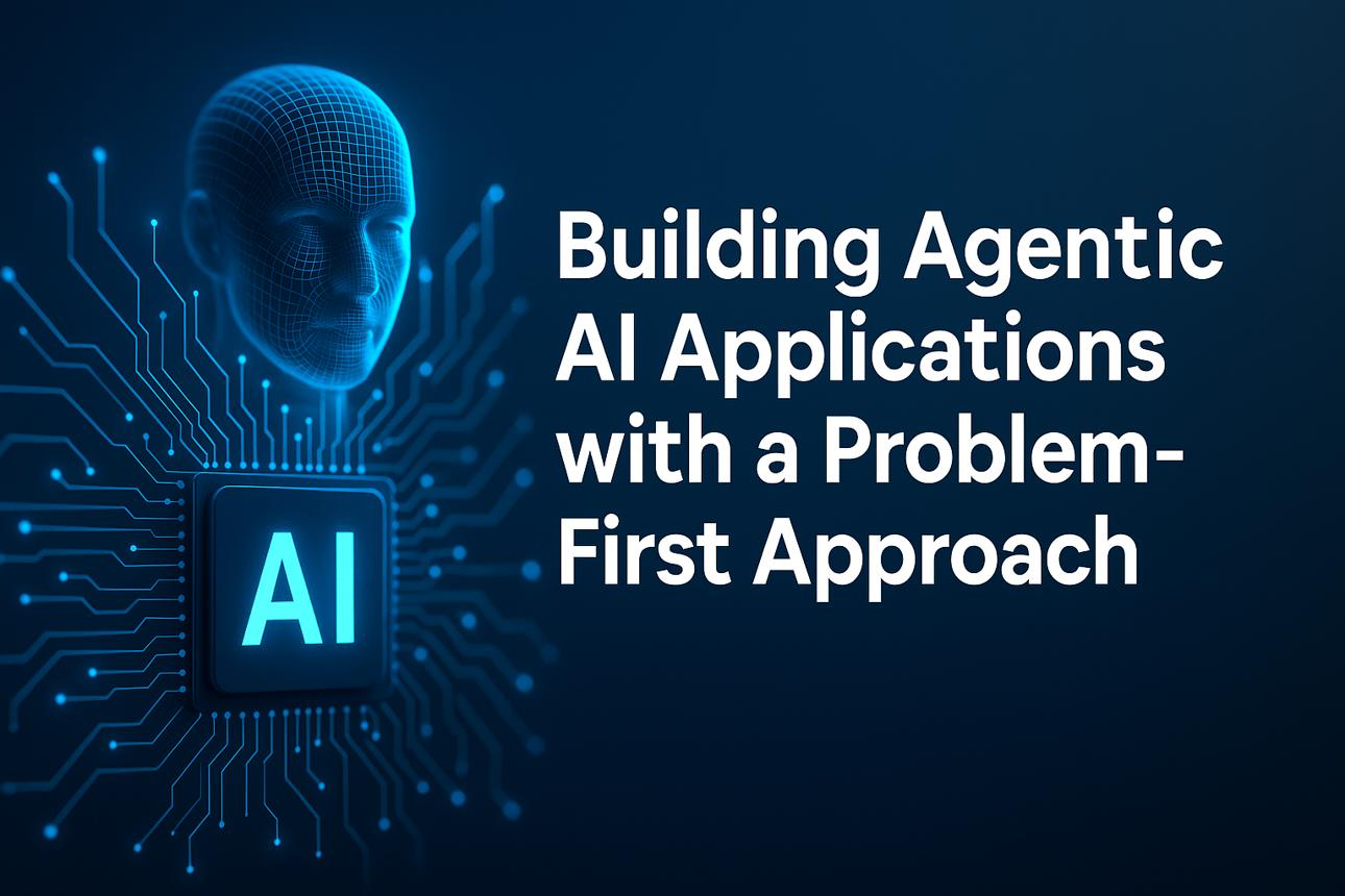 Building Agentic AI Applications with a Problem-First Approach